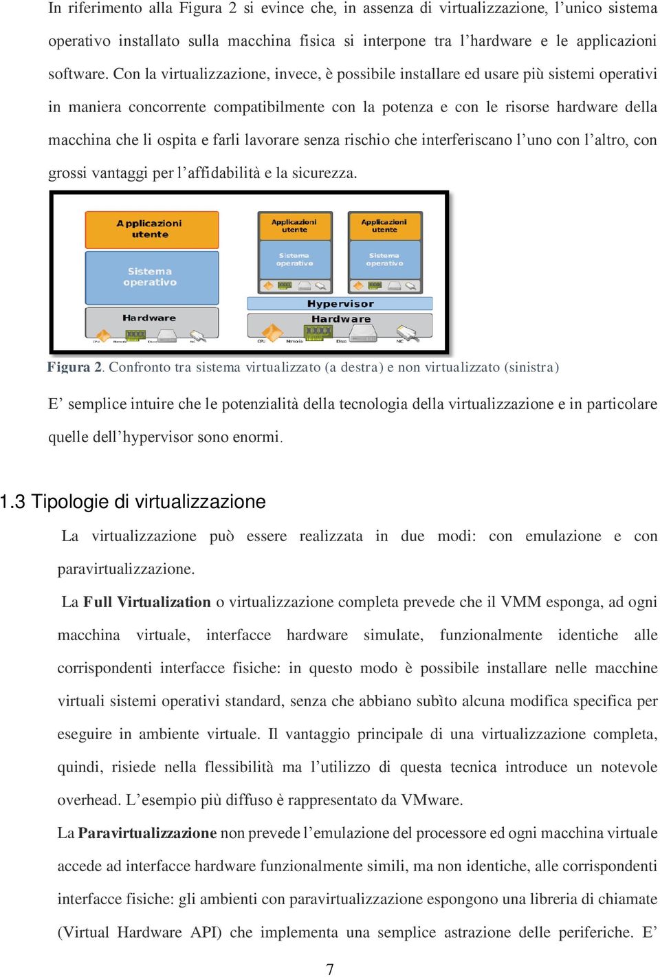 farli lavorare senza rischio che interferiscano l uno con l altro, con grossi vantaggi per l affidabilità e la sicurezza. Figura 2.