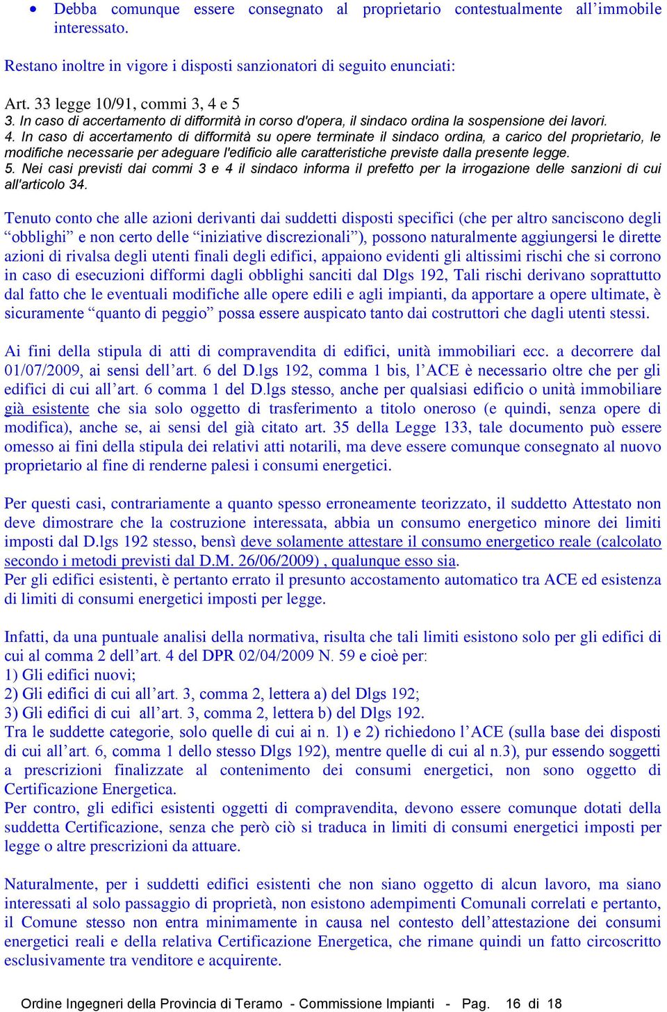 e 5 3. In caso di accertamento di difformità in corso d'opera, il sindaco ordina la sospensione dei lavori. 4.