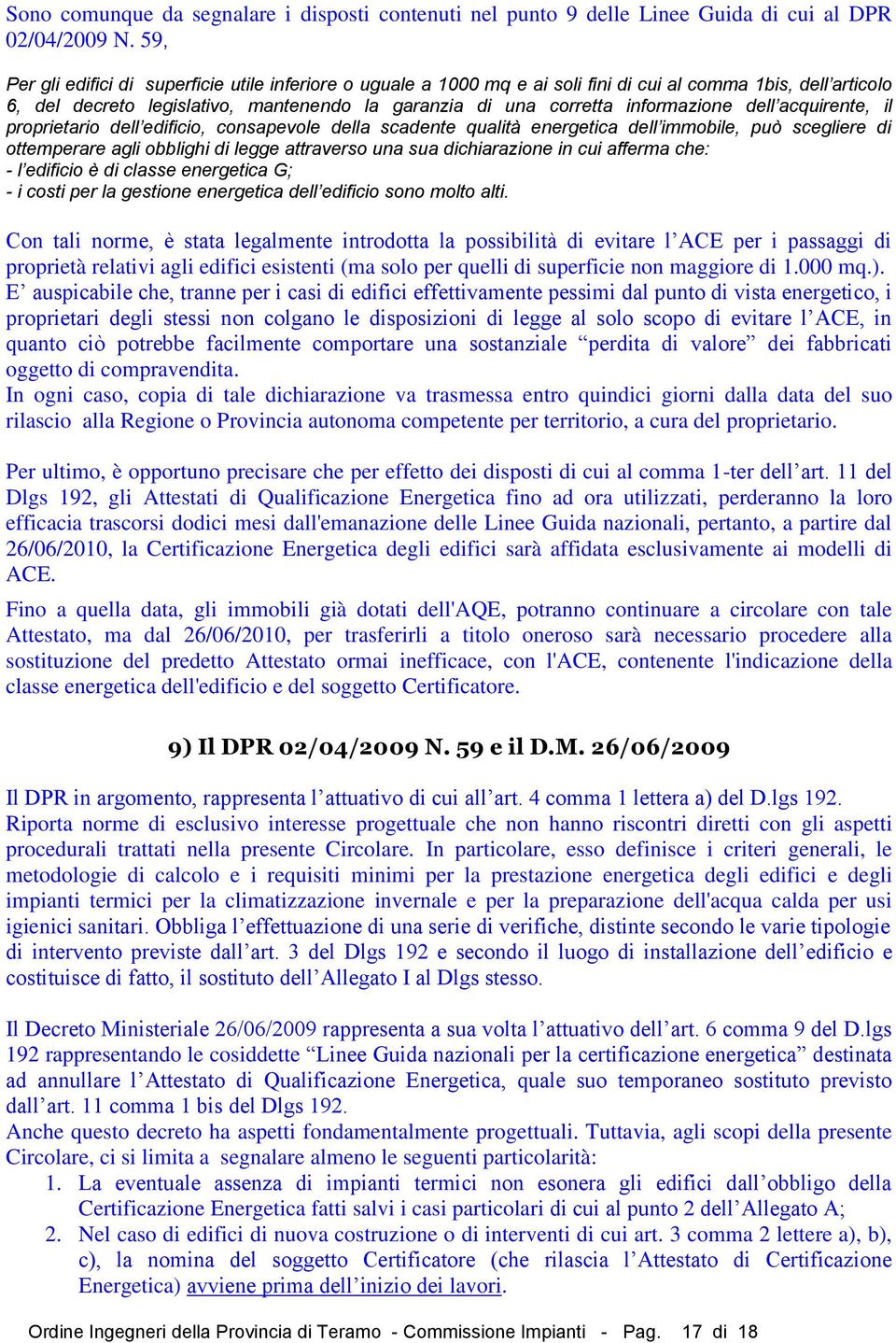 dell acquirente, il proprietario dell edificio, consapevole della scadente qualità energetica dell immobile, può scegliere di ottemperare agli obblighi di legge attraverso una sua dichiarazione in