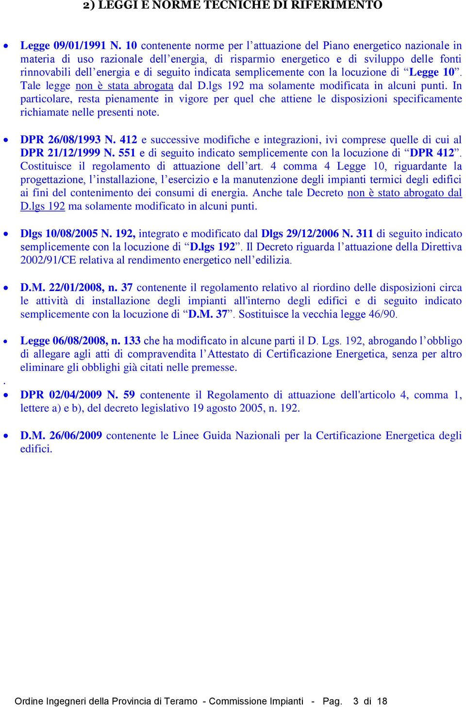 indicata semplicemente con la locuzione di Legge 10. Tale legge non è stata abrogata dal D.lgs 192 ma solamente modificata in alcuni punti.