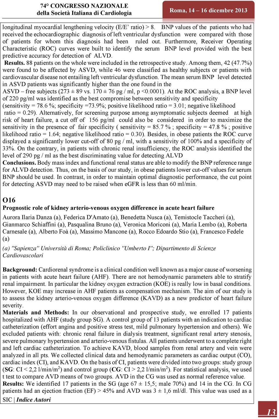 Furthermore, Receiver Operating Characteristic (ROC) curves were built to identify the serum BNP level provided with the best predictive accuracy for detection of ALVD. Results.