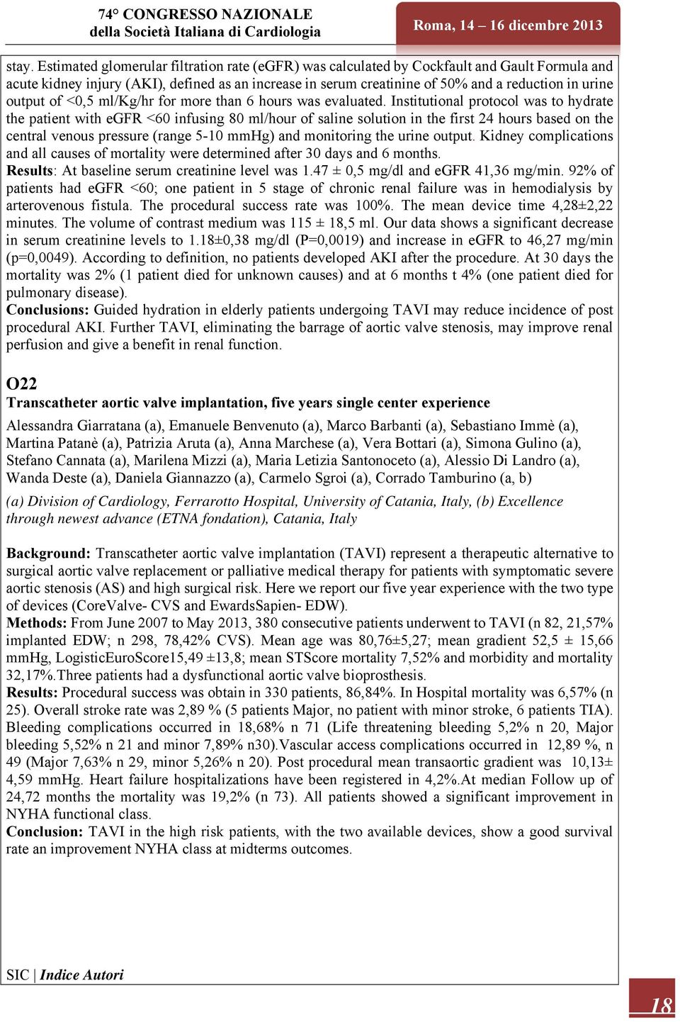 Institutional protocol was to hydrate the patient with egfr <60 infusing 80 ml/hour of saline solution in the first 24 hours based on the central venous pressure (range 5-10 mmhg) and monitoring the