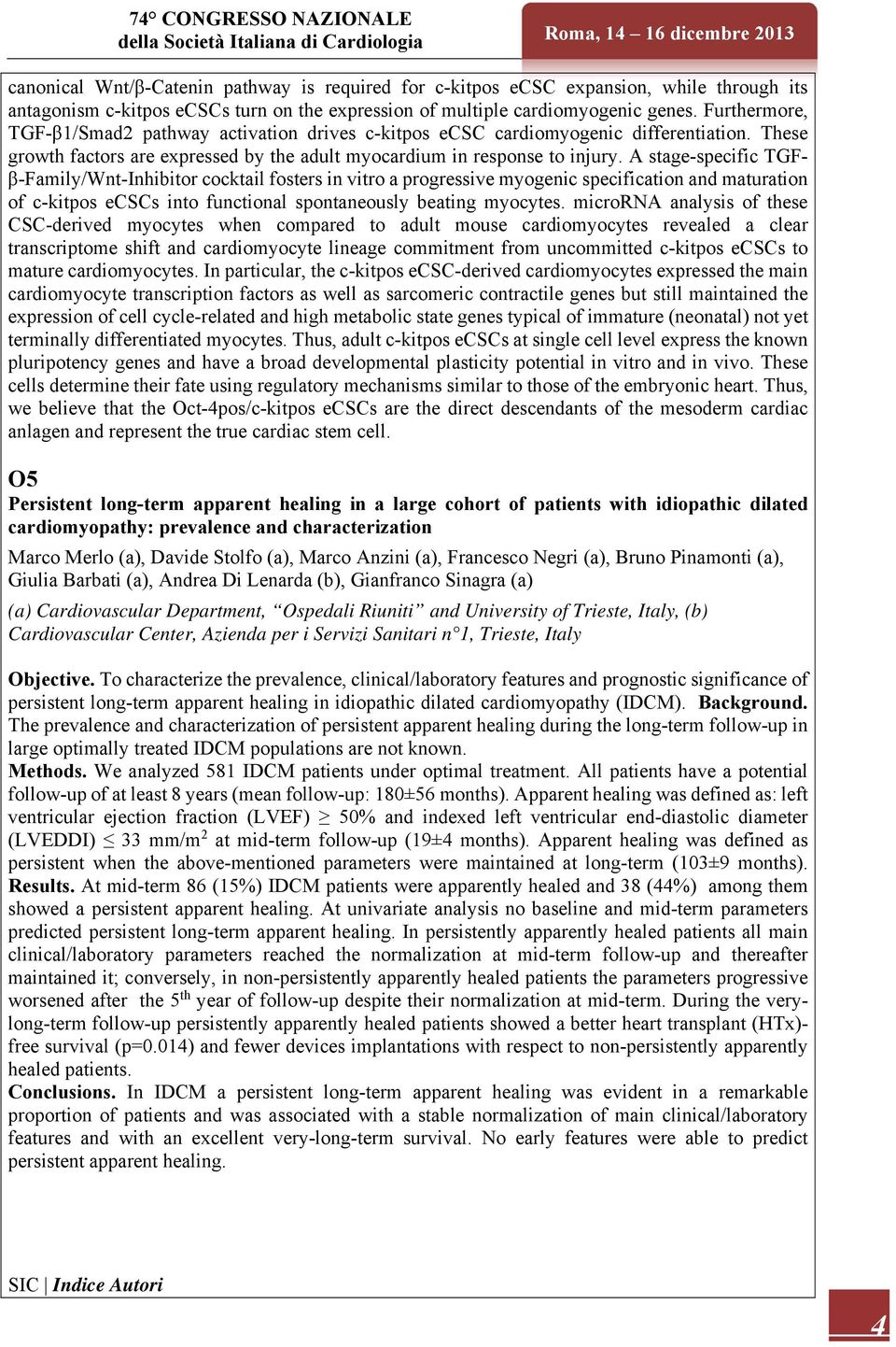 A stage-specific TGFβ-Family/Wnt-Inhibitor cocktail fosters in vitro a progressive myogenic specification and maturation of c-kitpos ecscs into functional spontaneously beating myocytes.