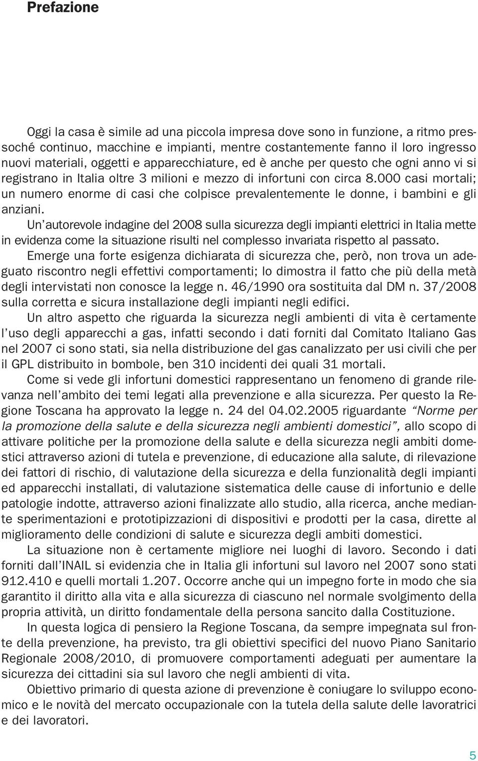 000 casi mortali; un numero enorme di casi che colpisce prevalentemente le donne, i bambini e gli anziani.