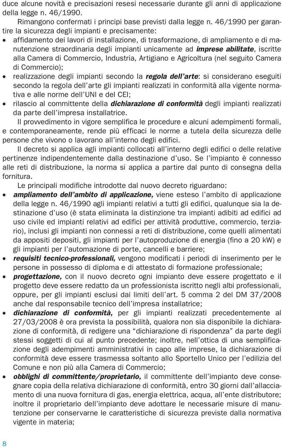 ad imprese abilitate, iscritte alla Camera di Commercio, Industria, Artigiano e Agricoltura (nel seguito Camera di Commercio); realizzazione degli impianti secondo la regola dell arte: si considerano