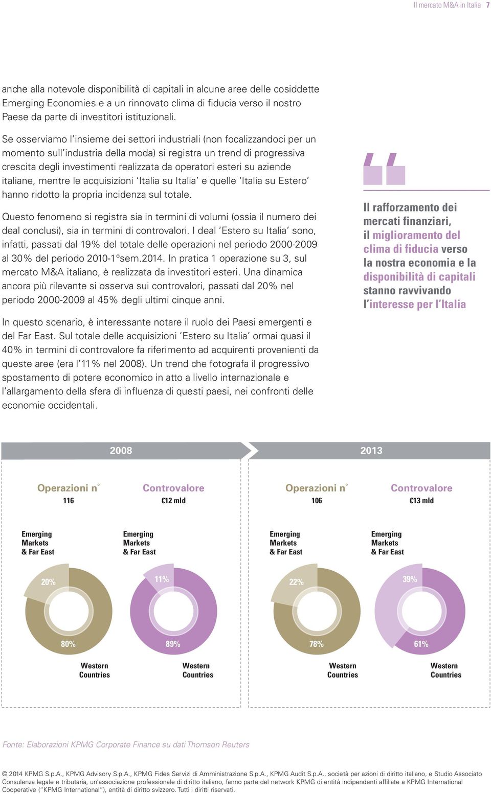 Se osserviamo l insieme dei settori industriali (non focalizzandoci per un momento sull industria della moda) si registra un trend di progressiva crescita degli investimenti realizzata da operatori