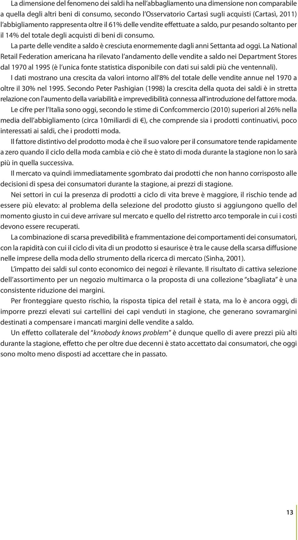 La parte delle vendite a saldo è cresciuta enormemente dagli anni Settanta ad oggi.