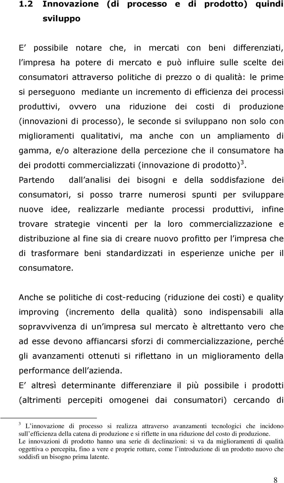 processo), le seconde si sviluppano non solo con miglioramenti qualitativi, ma anche con un ampliamento di gamma, e/o alterazione della percezione che il consumatore ha dei prodotti commercializzati