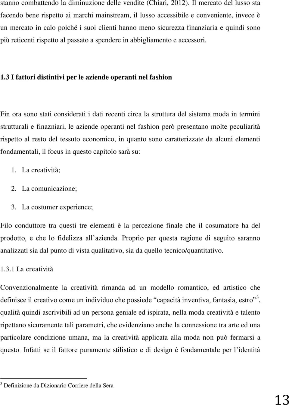 sono più reticenti rispetto al passato a spendere in abbigliamento e accessori. 1.