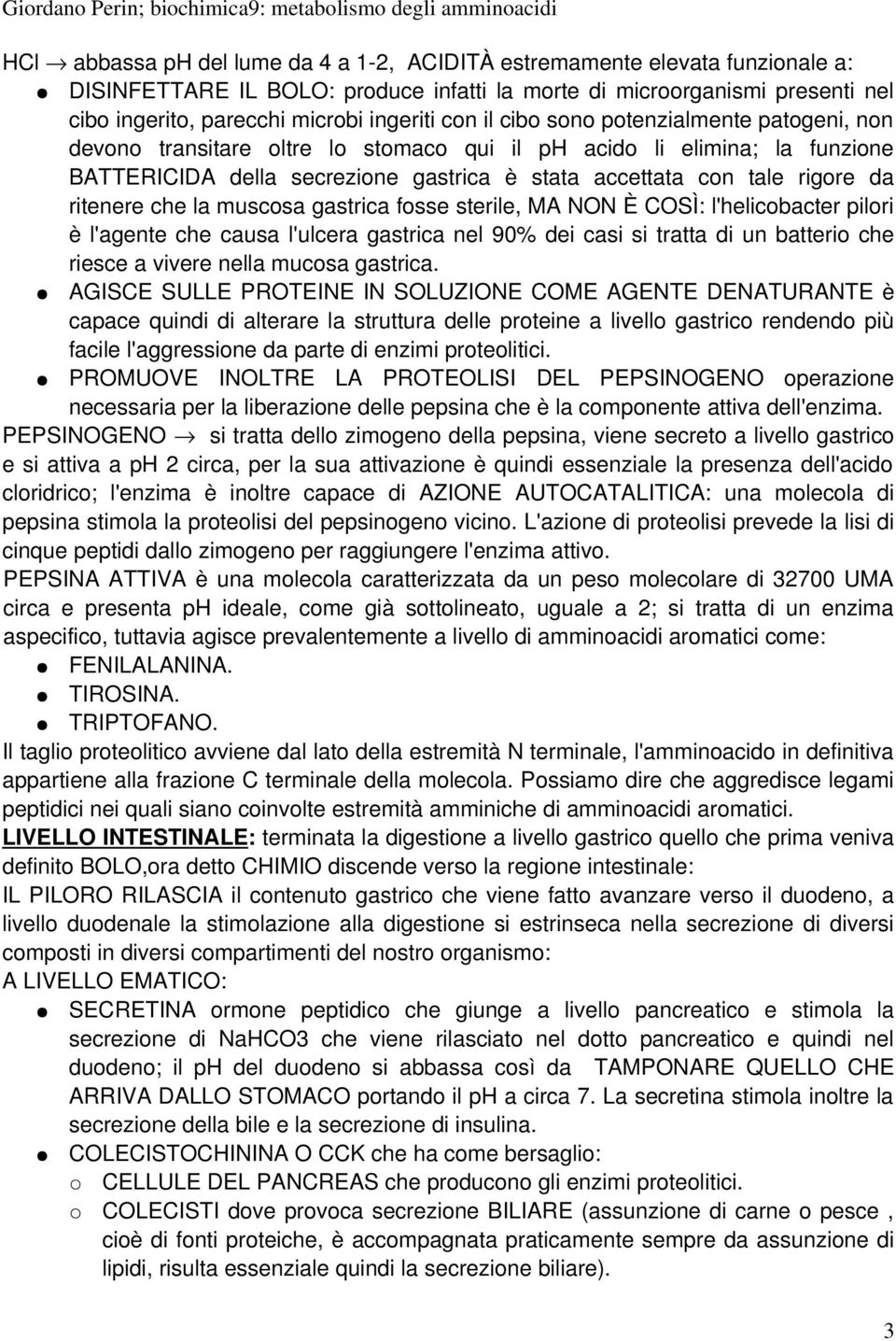 BATTERICIDA della secrezione gastrica è stata accettata con tale rigore da ritenere che la muscosa gastrica fosse sterile, MA NON È COSÌ: l'helicobacter pilori è l'agente che causa l'ulcera gastrica