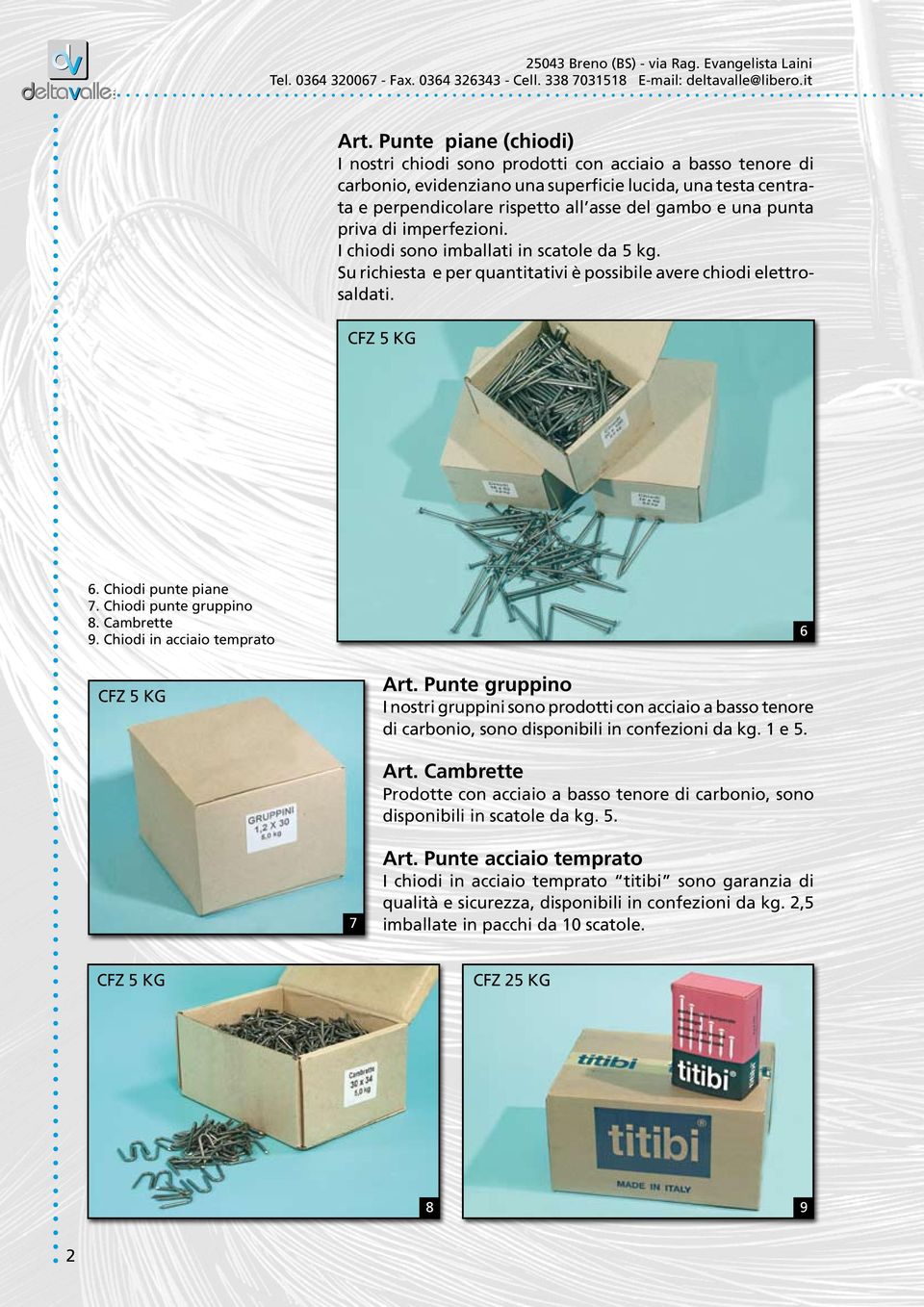 Chiodi punte gruppino 8. Cambrette 9. Chiodi in acciaio temprato 6 Art.