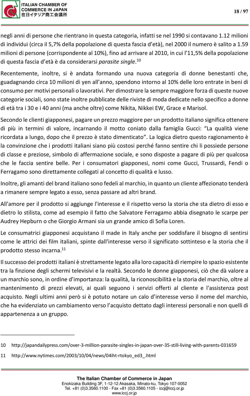 59 milioni di persone (corrispondente al 10%), fino ad arrivare al 2010, in cui l 11,5% della popolazione di questa fascia d età è da considerarsi parasite single.