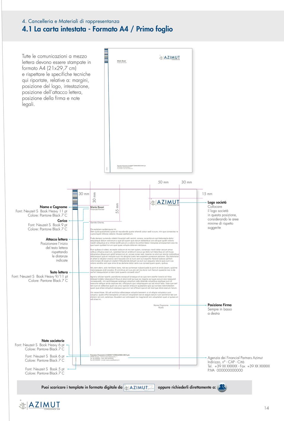 a: margini, posizione del logo, intestazione, posizione dell attacco lettera, posizione della fi rma e note legali.