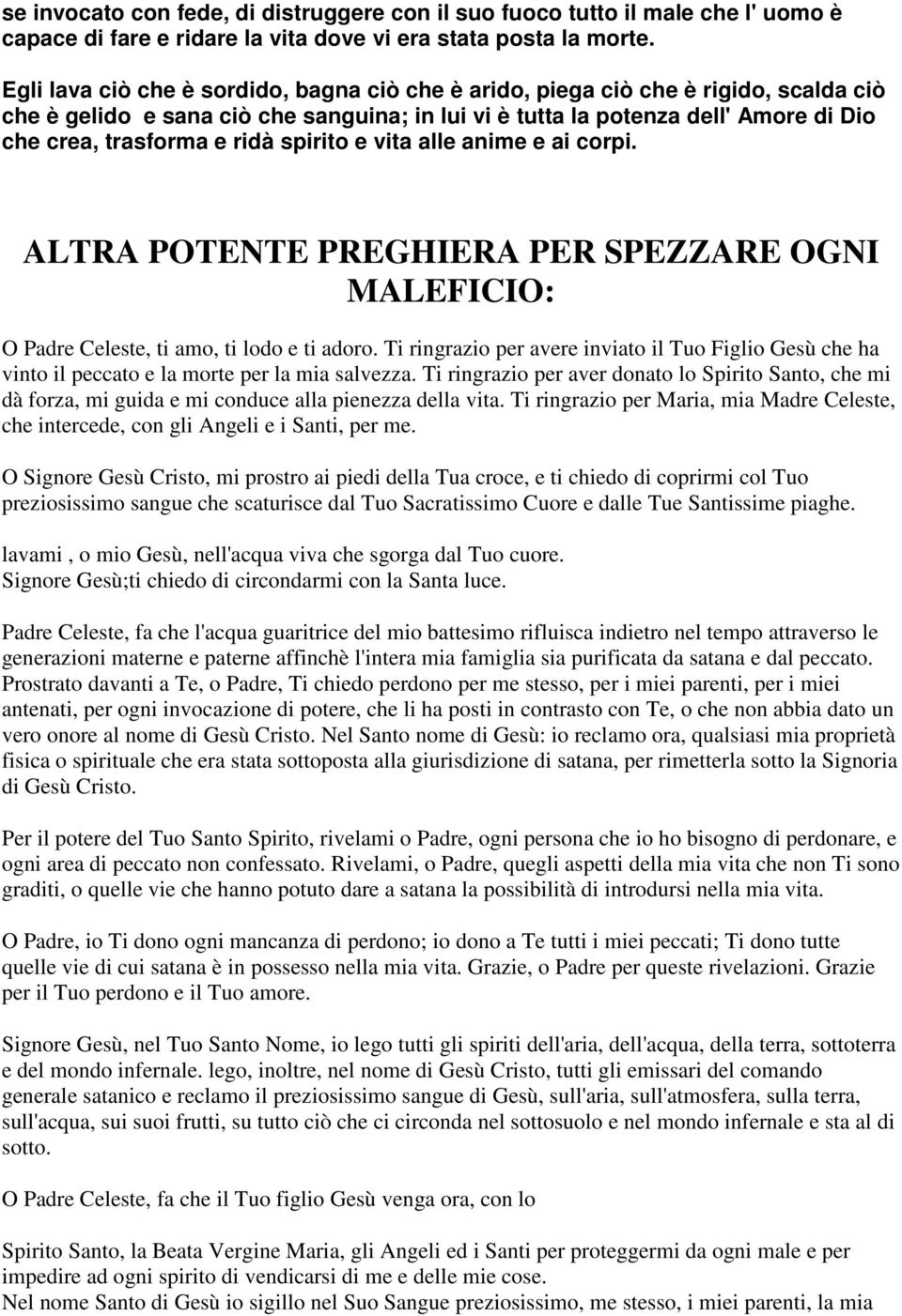 spirito e vita alle anime e ai corpi. ALTRA POTENTE PREGHIERA PER SPEZZARE OGNI MALEFICIO: O Padre Celeste, ti amo, ti lodo e ti adoro.