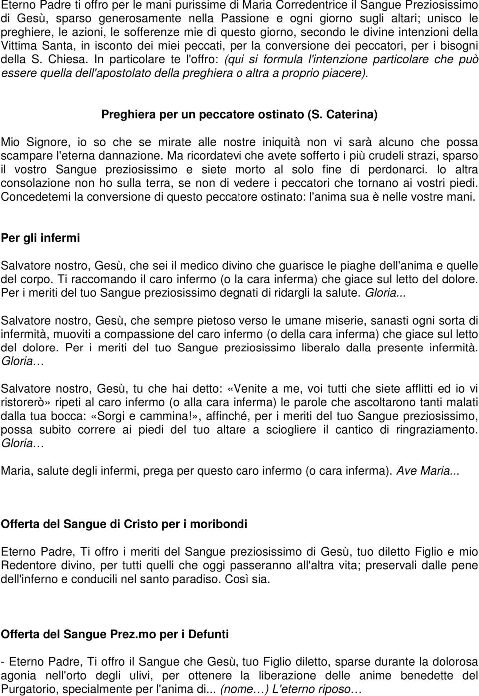 In particolare te l'offro: (qui si formula l'intenzione particolare che può essere quella dell'apostolato della preghiera o altra a proprio piacere). Preghiera per un peccatore ostinato (S.