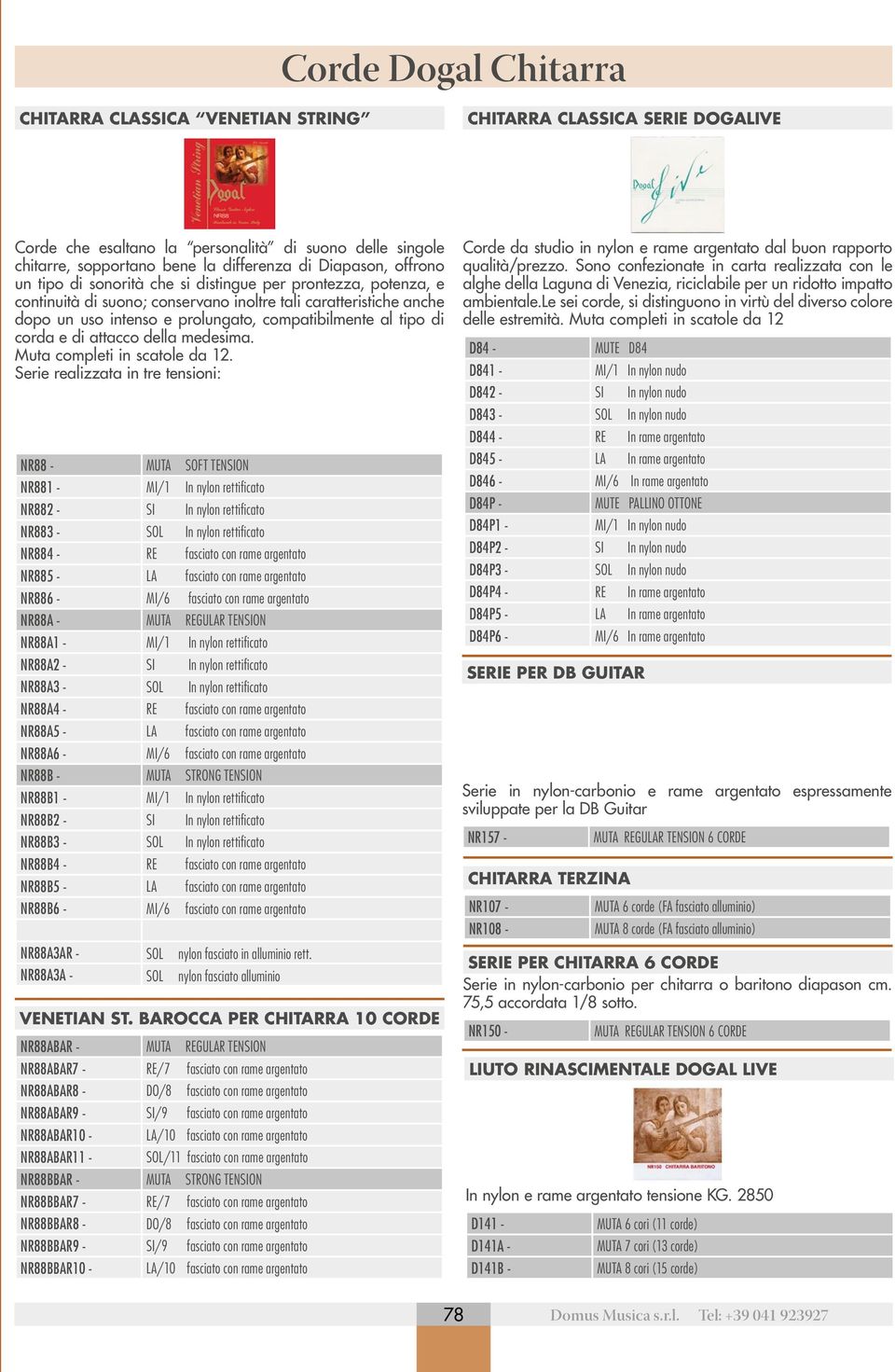 corda e di attacco della medesima. Muta completi in scatole da 12.