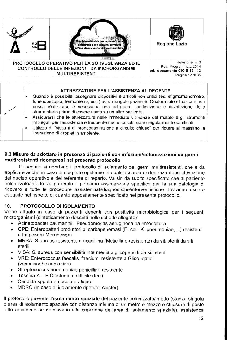 Qualora tale situazione non possa realizzarsi, è necessaria una adeguata sanificazione e disinfezione dello strumentario prima di essere usato su un altro paziente.