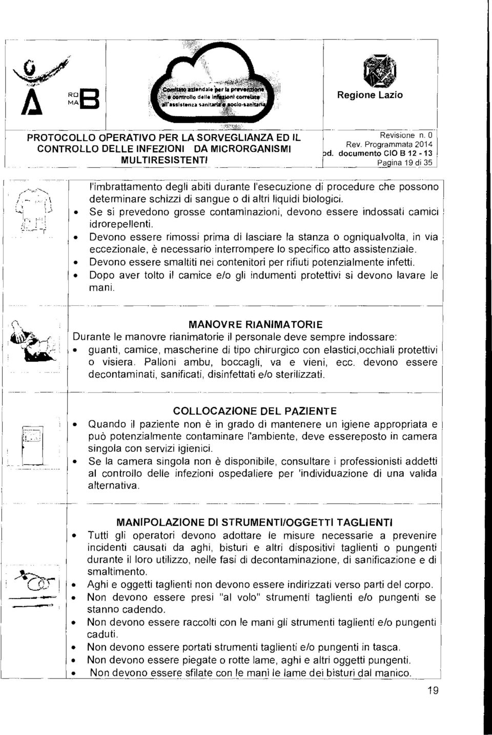 Se si prevedono grosse contaminazioni, devono essere indossati camici idrorepellenti.