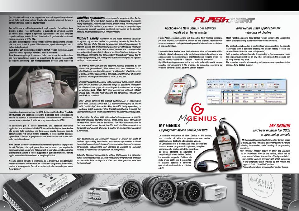 completa copertura di ogni veicolo dotato di centralina di gestione elettronica del motore, operante a 12V o 24V.