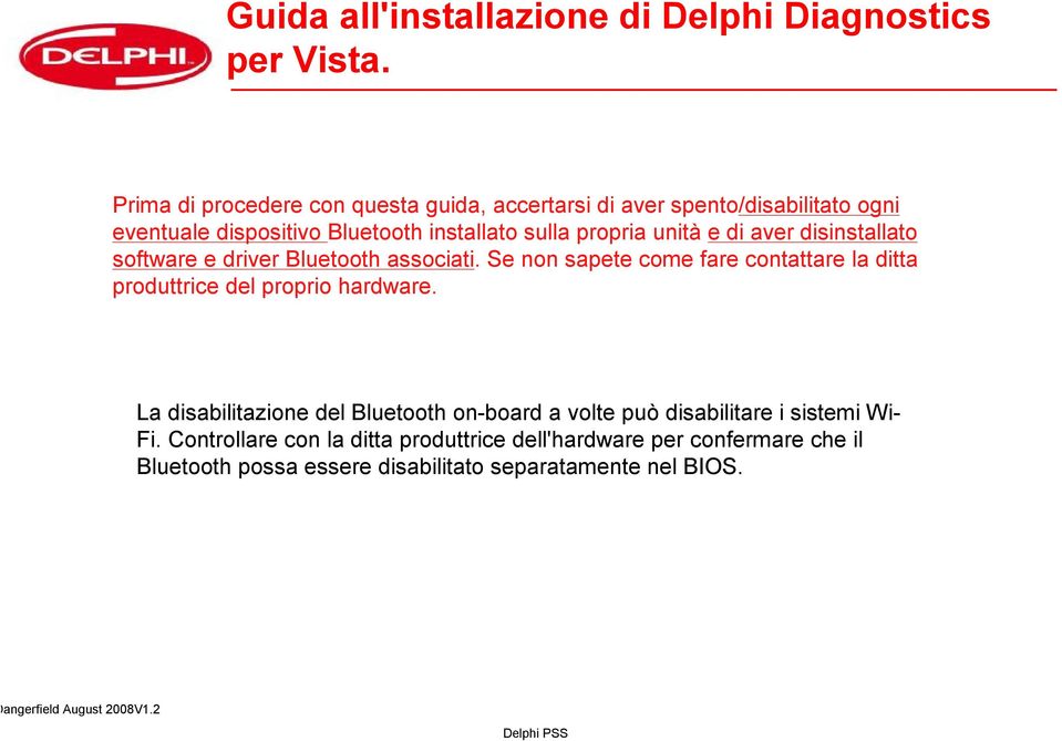 unità e di aver disinstallato software e driver Bluetooth associati.