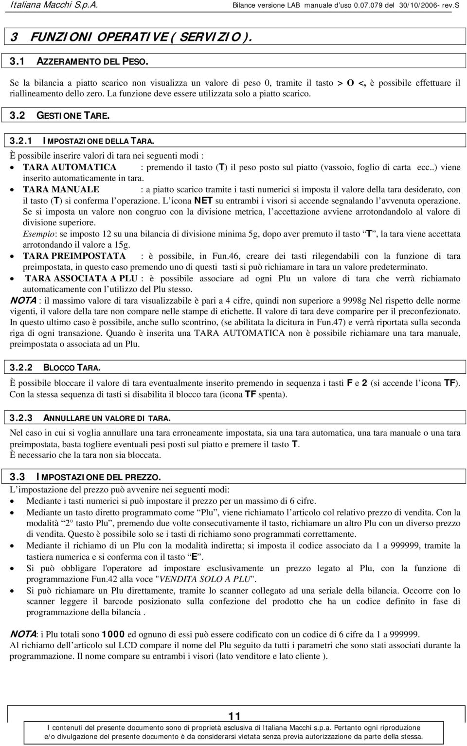 La funzione deve essere utilizzata solo a piatto scarico. 3.2 GESTIONE TARE. 3.2.1 IMPOSTAZIONE DELLA TARA.