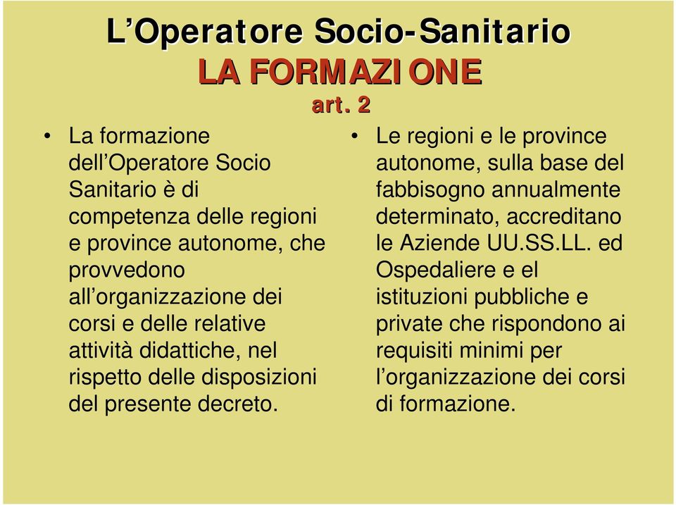 LA FORMAZIONE art. 2 Le regioni e le province autonome, sulla base del fabbisogno annualmente determinato, accreditano le Aziende UU.SS.