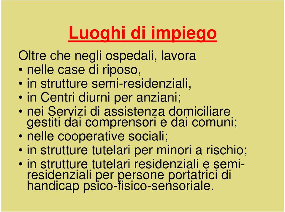 comprensori e dai comuni; nelle cooperative sociali; in strutture tutelari per minori a rischio;