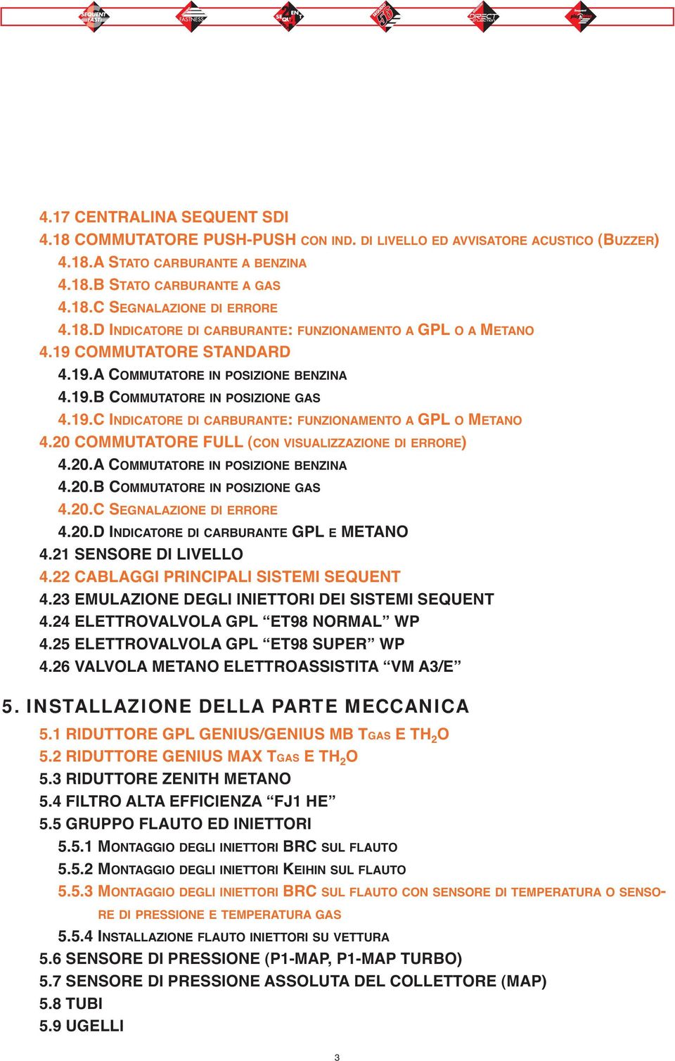 20 COMMUTATORE FULL (CON VISUALIZZAZIONE DI ERRORE) 4.20.A COMMUTATORE IN POSIZIONE BENZINA 4.20.B COMMUTATORE IN POSIZIONE GAS 4.20.C SEGNALAZIONE DI ERRORE 4.20.D INDICATORE DI CARBURANTE GPL E METANO 4.