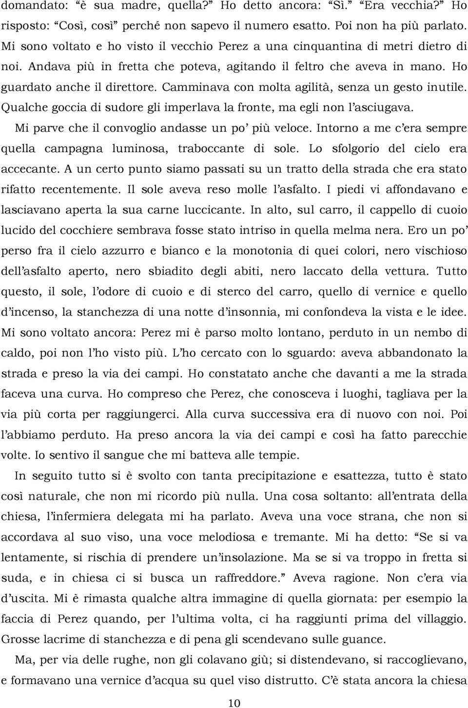 Camminava con molta agilità, senza un gesto inutile. Qualche goccia di sudore gli imperlava la fronte, ma egli non l asciugava. Mi parve che il convoglio andasse un po più veloce.