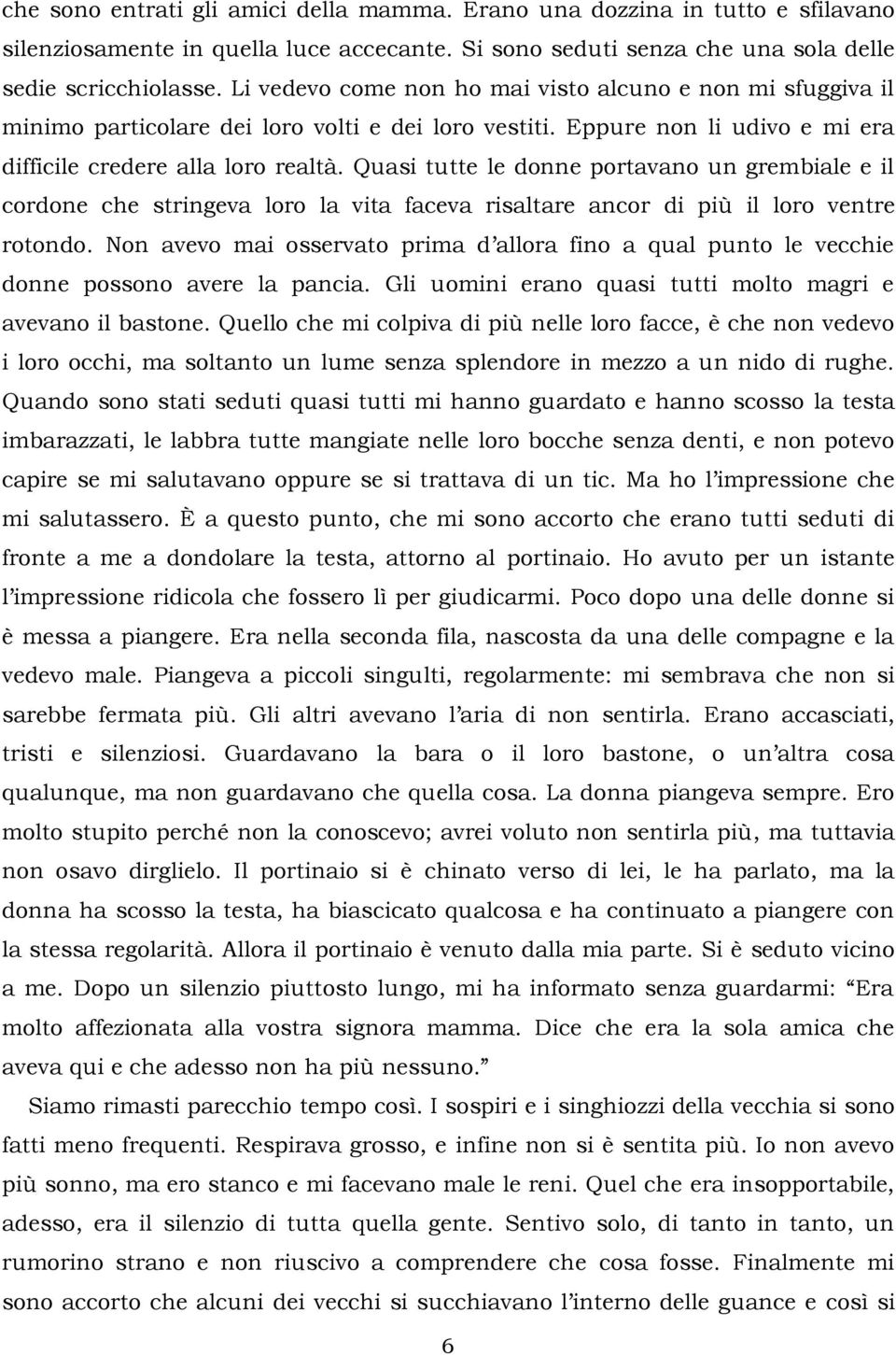 Quasi tutte le donne portavano un grembiale e il cordone che stringeva loro la vita faceva risaltare ancor di più il loro ventre rotondo.