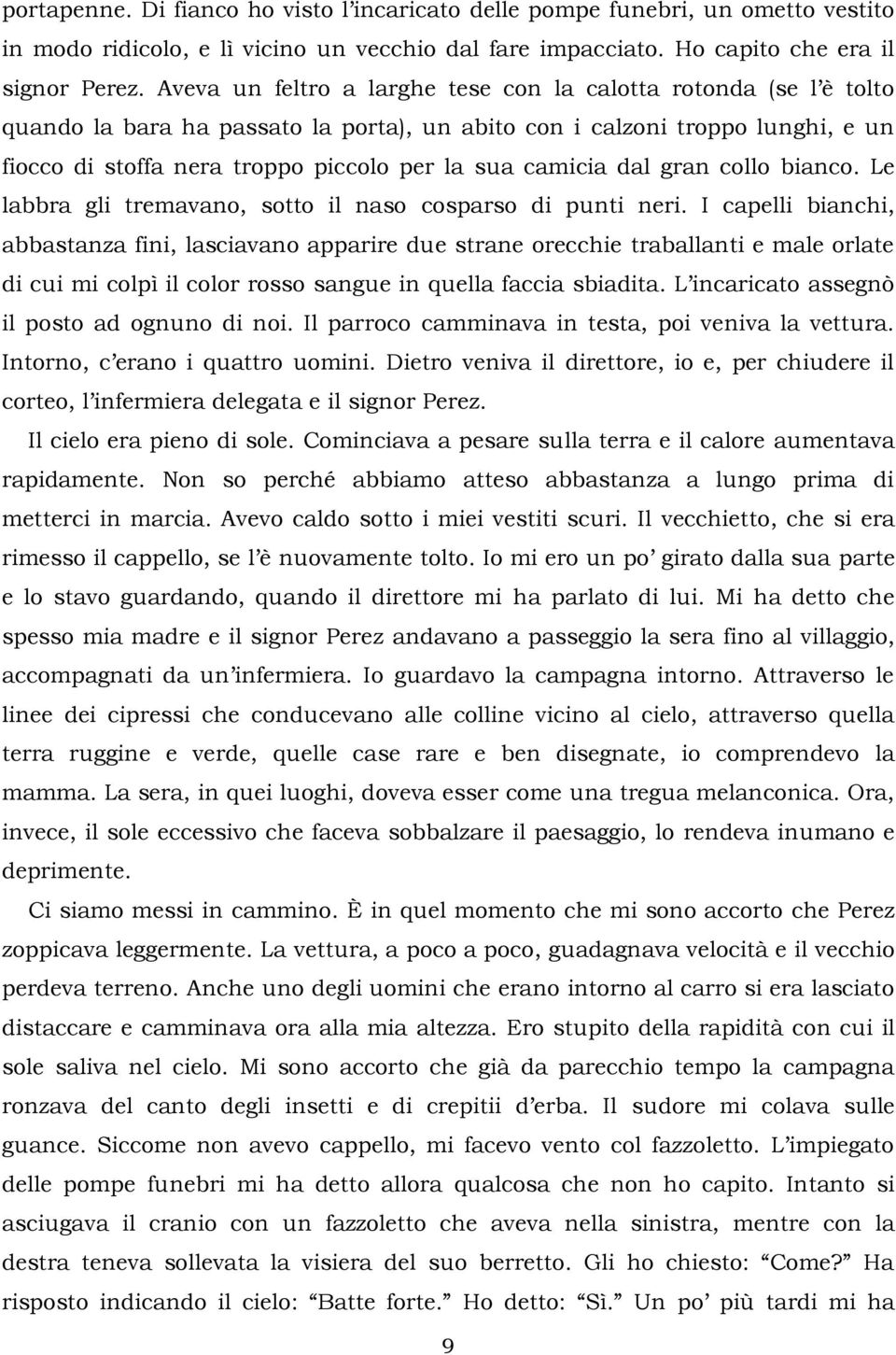 camicia dal gran collo bianco. Le labbra gli tremavano, sotto il naso cosparso di punti neri.