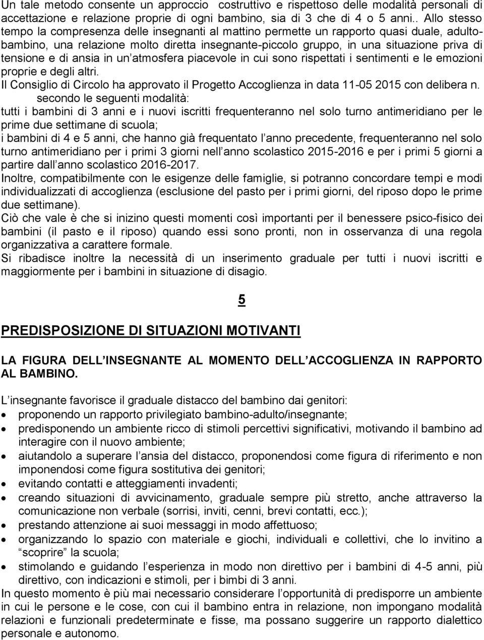 tensione e di ansia in un atmosfera piacevole in cui sono rispettati i sentimenti e le emozioni proprie e degli altri.