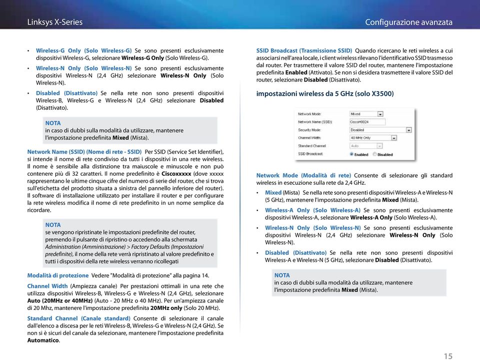 Disabled (Disattivato) Se nella rete non sono presenti dispositivi Wireless-B, Wireless-G e Wireless-N (2,4 GHz) selezionare Disabled (Disattivato).