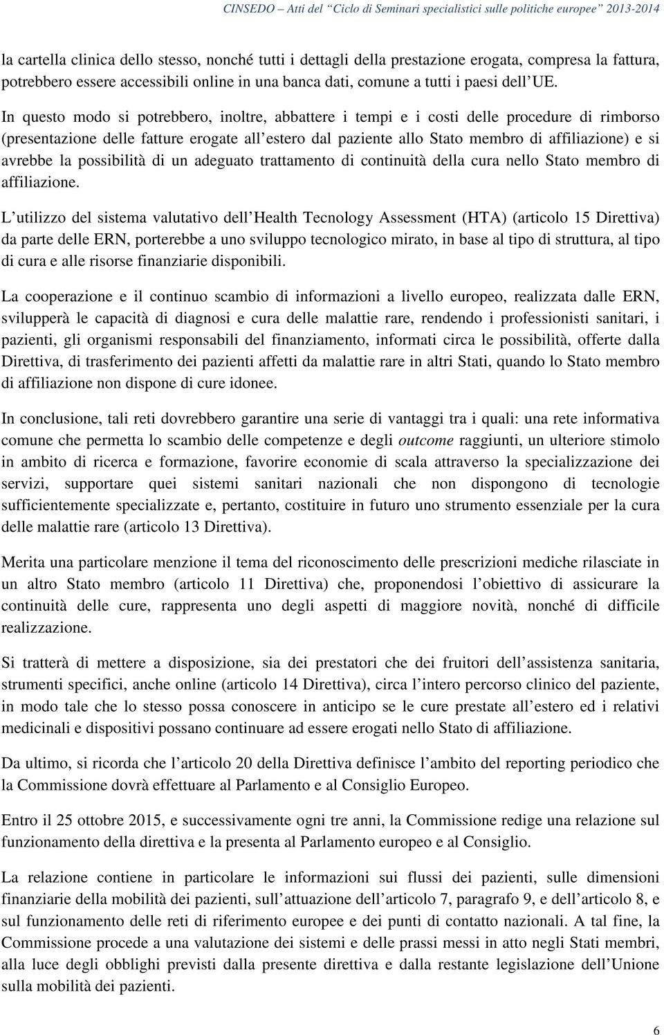 avrebbe la possibilità di un adeguato trattamento di continuità della cura nello Stato membro di affiliazione.