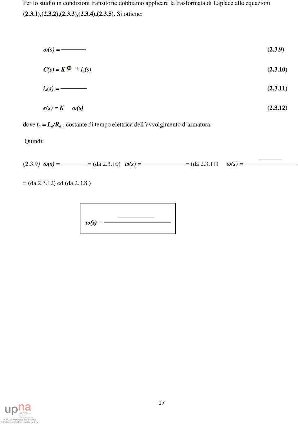 3.11) e(s) = K ω(s) (2.3.12) dove t a = L a /R a, costante di tempo elettrica dell avvolgimento d armatura.