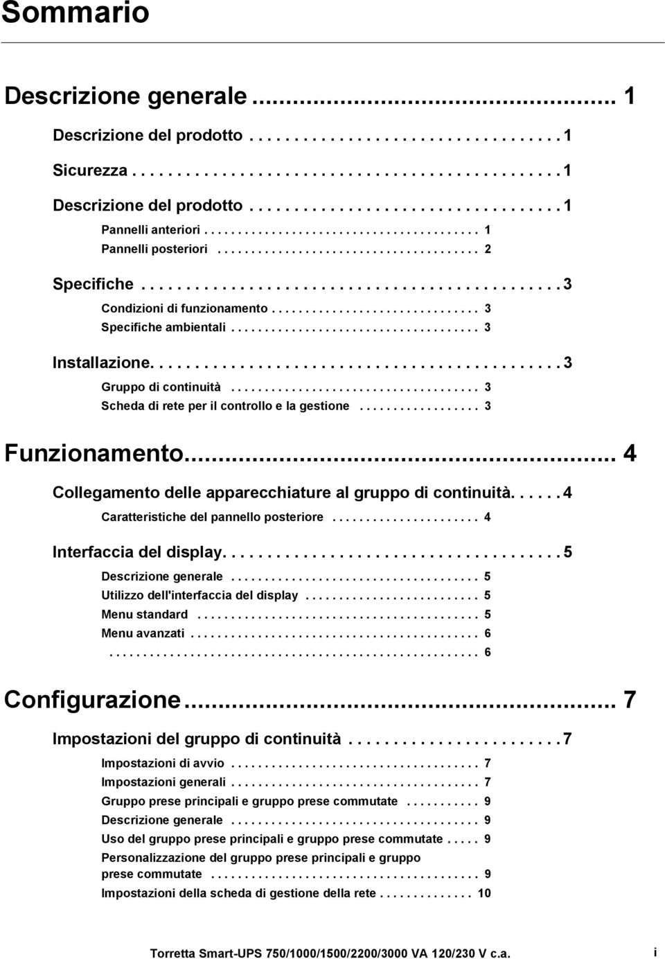 .............................. 3 Specifiche ambientali..................................... 3 Installazione.............................................. 3 Gruppo di continuità.