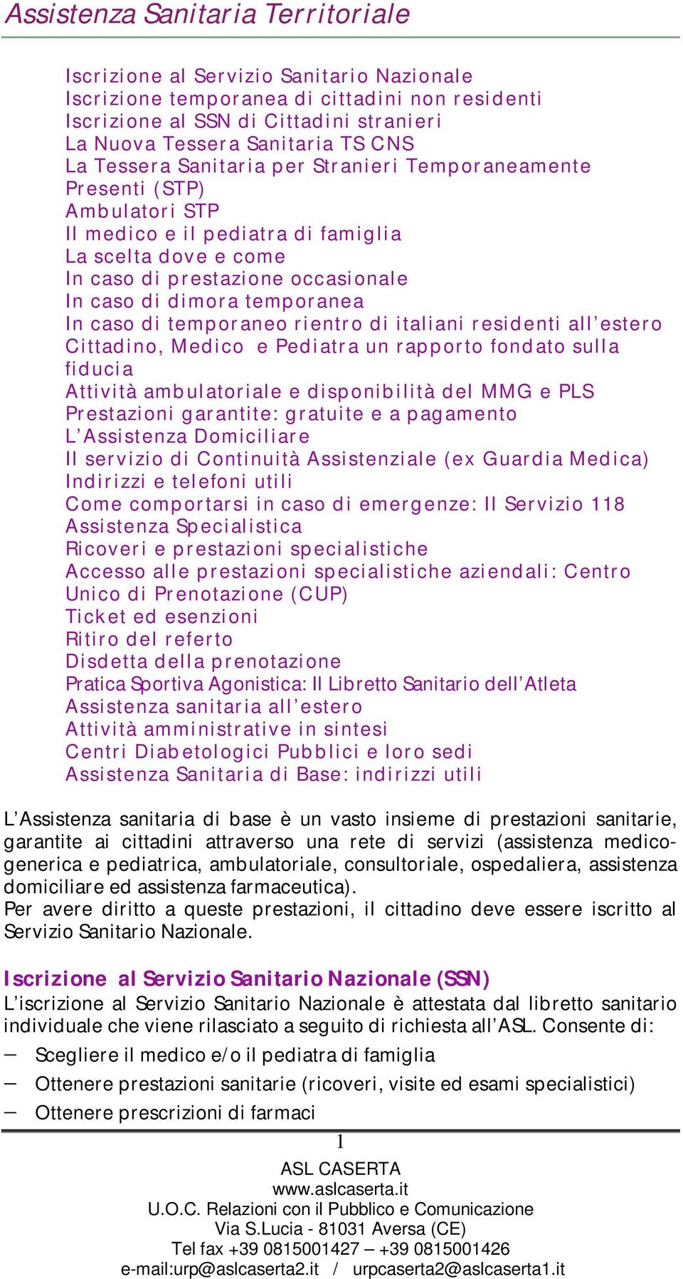 temporanea In caso di temporaneo rientro di italiani residenti all estero Cittadino, Medico e Pediatra un rapporto fondato sulla fiducia Attività ambulatoriale e disponibilità del MMG e PLS