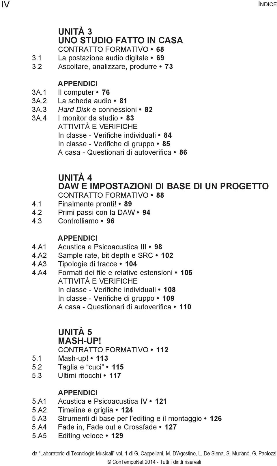 4 I monitor da studio 83 ATTIVITÀ E VERIFICHE In classe - Verifiche individuali 84 In classe - Verifiche di gruppo 85 A casa - Questionari di autoverifica 86 UNITÀ 4 DAW E IMPOSTAZIONI DI BASE DI UN