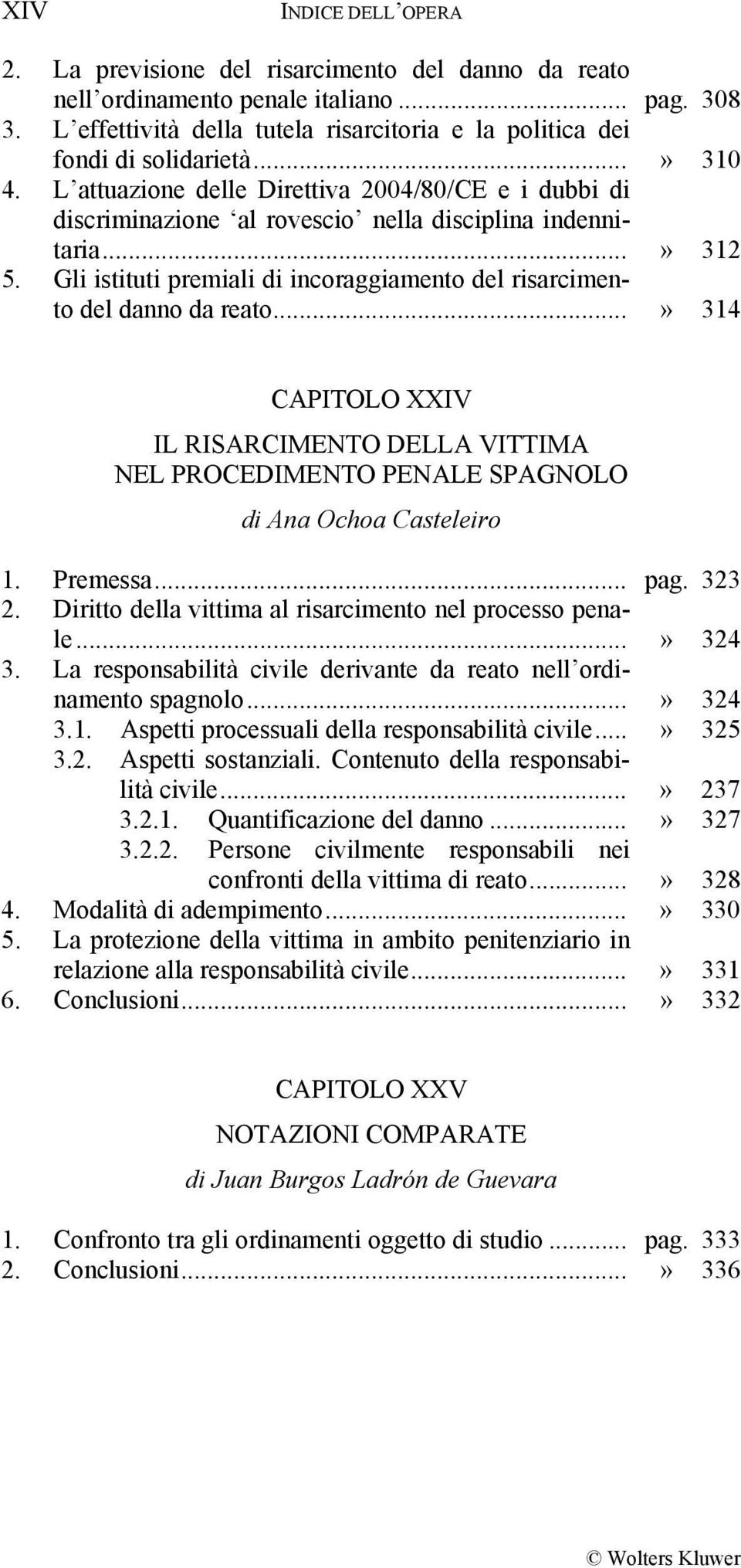 L attuazione delle Direttiva 2004/80/CE e i dubbi di discriminazione al rovescio nella disciplina indennitaria...» 312 5. Gli istituti premiali di incoraggiamento del risarcimento del danno da reato.