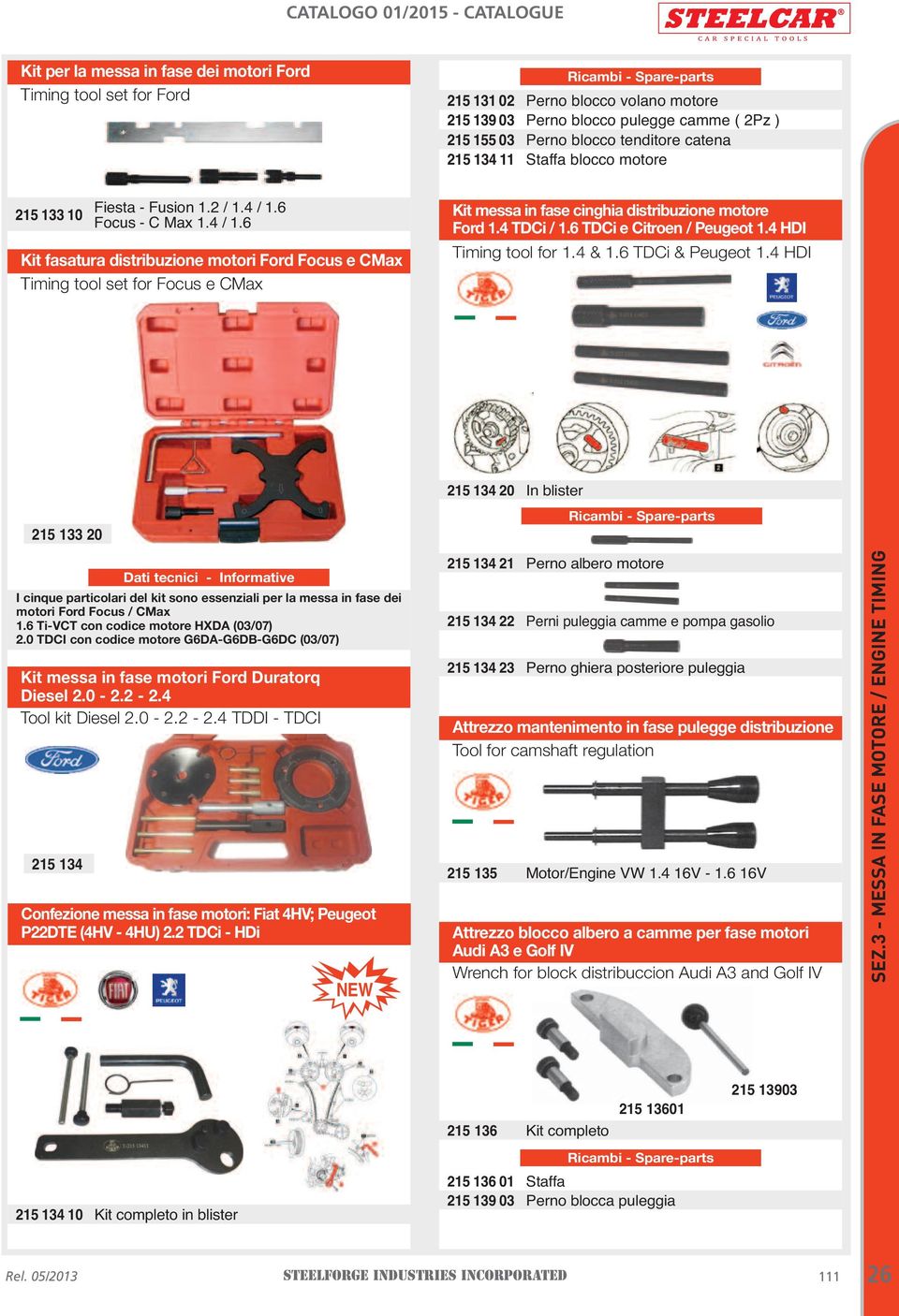 6 Focus - C Max 1.4 / 1.6 Kit fasatura distribuzione motori Ford Focus e CMax Timing tool set for Focus e CMax Kit messa in fase cinghia distribuzione motore Ford 1.4 TDCi / 1.