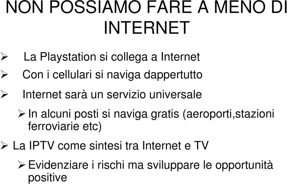 alcuni posti si naviga gratis (aeroporti,stazioni ferroviarie etc) La IPTV