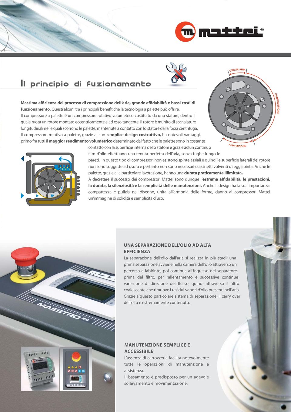 Il compressore a palette è un compressore rotativo volumetrico costituito da uno statore, dentro il quale ruota un rotore montato eccentricamente e ad esso tangente.