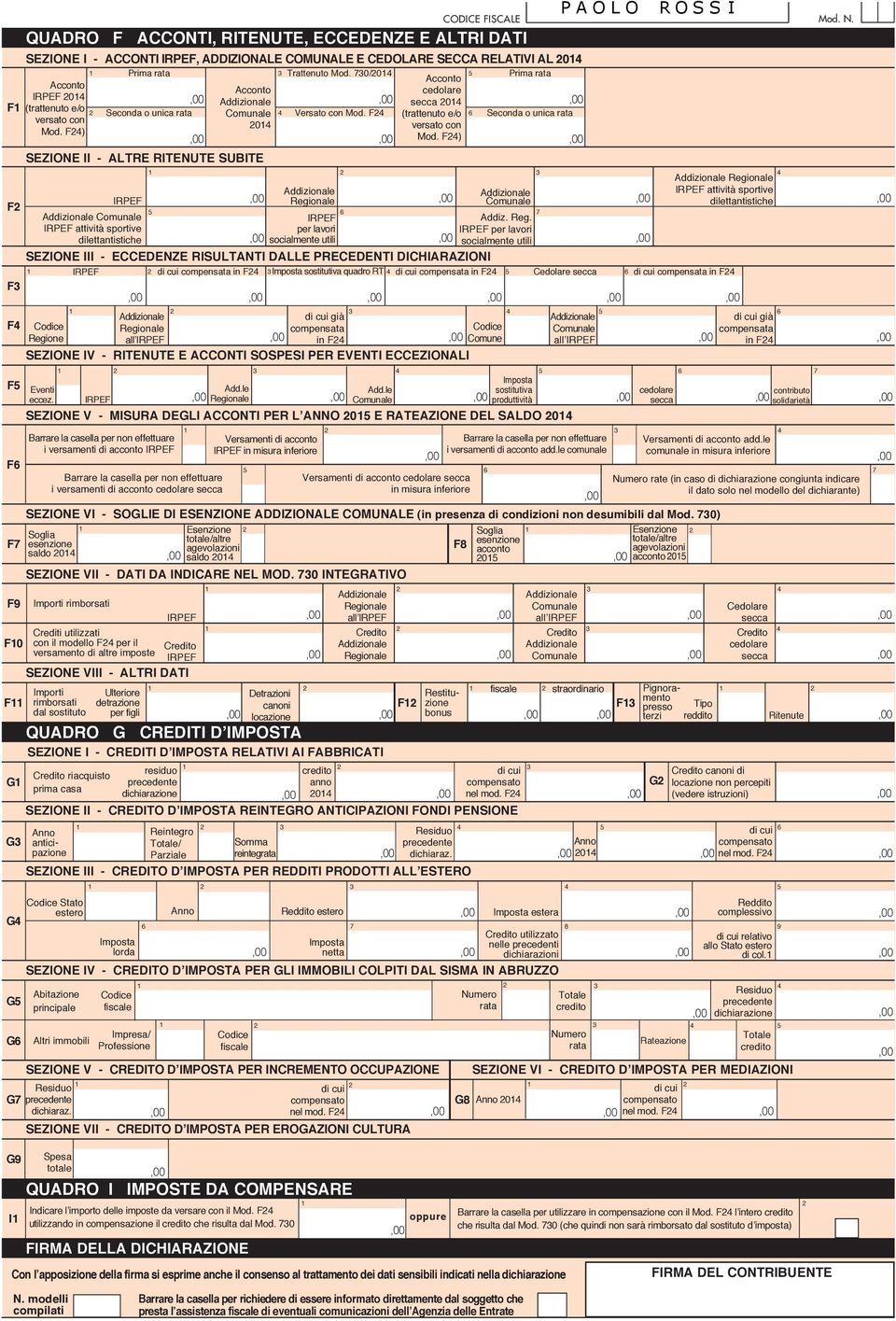 VIII - ALTRI ATI Versamenti di acconto in misura inferiore etrazioni canoni locazione Anno Reddito estero Imposta estera Imposta netta Con lʼapposizione della firma si esprime anche il consenso al