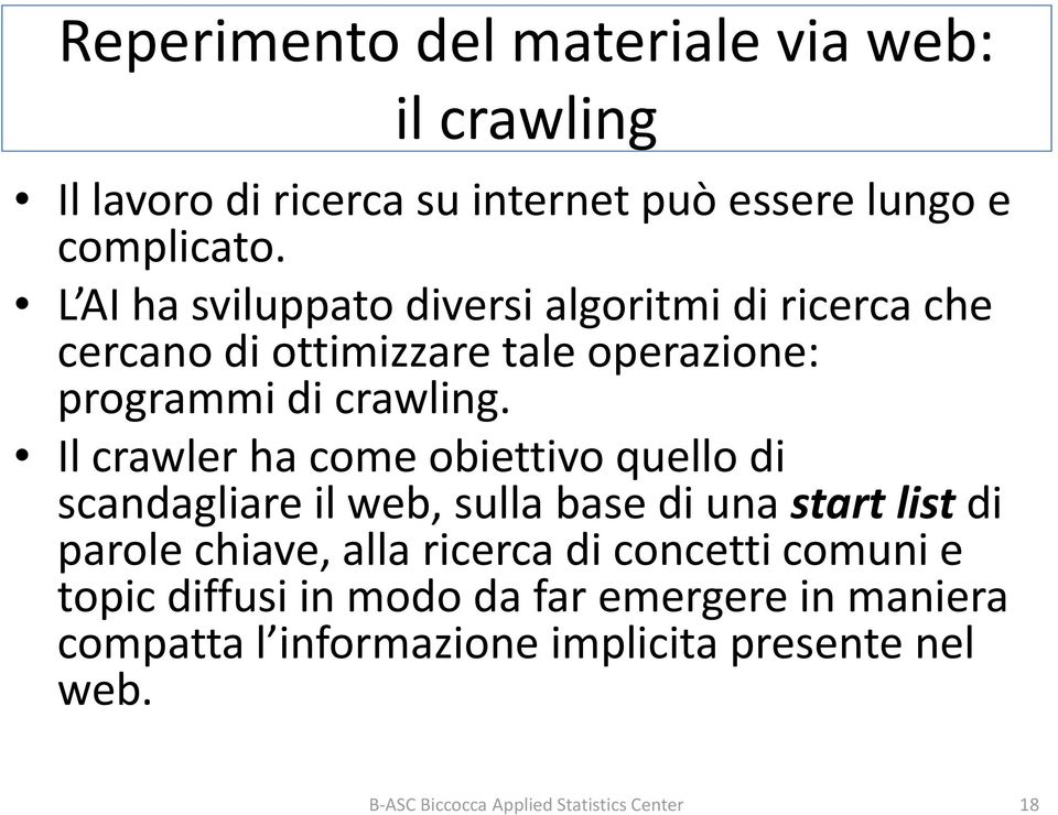 Il crawler ha come obiettivo quello di scandagliare il web, sulla base di una start list di parole chiave, alla ricerca di