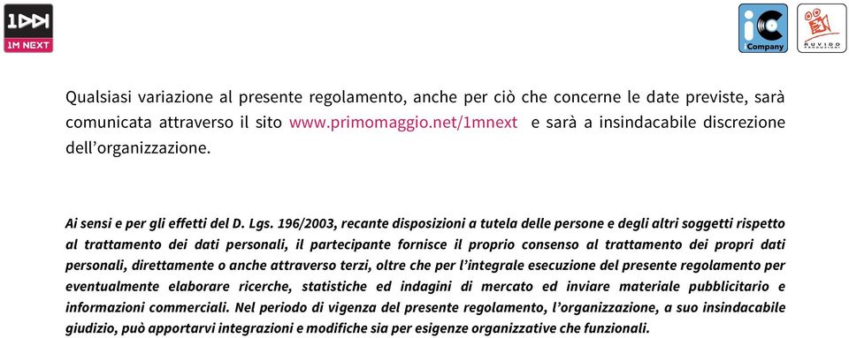 196/2003, recante disposizioni a tutela delle persone e degli altri soggetti rispetto al trattamento dei dati personali, il partecipante fornisce il proprio consenso al trattamento dei propri dati