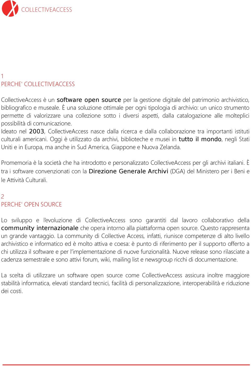 comunicazione. Ideato nel 2003, CollectiveAccess nasce dalla ricerca e dalla collaborazione tra importanti istituti culturali americani.