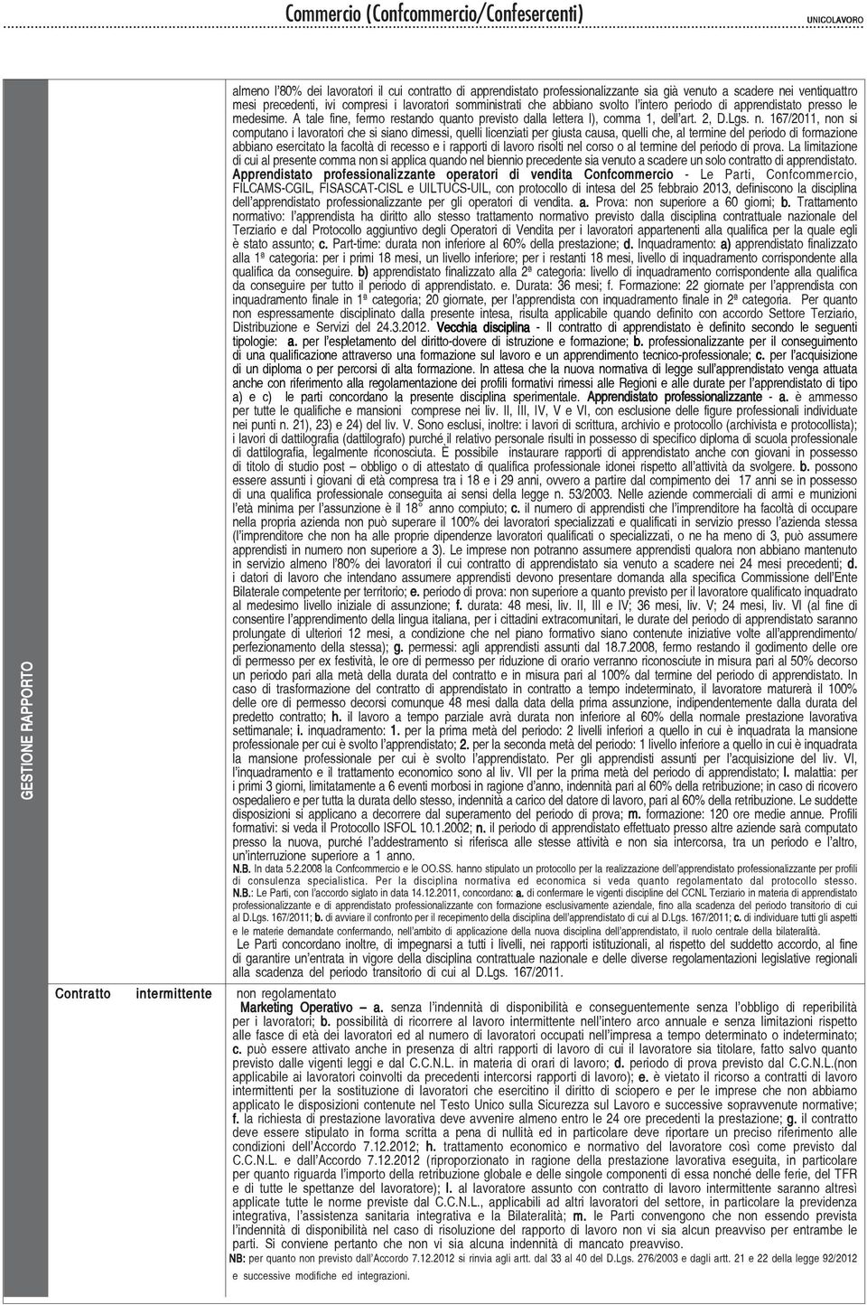 167/2011, non si computano i lavoratori che si siano dimessi, quelli licenziati per giusta causa, quelli che, al termine del periodo di formazione abbiano esercitato la facoltà di recesso e i