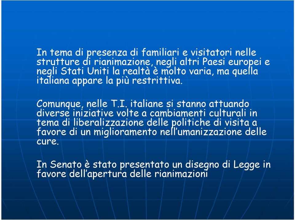 italiane si stanno attuando diverse iniziative volte a cambiamenti culturali in tema di liberalizzazione delle politiche di