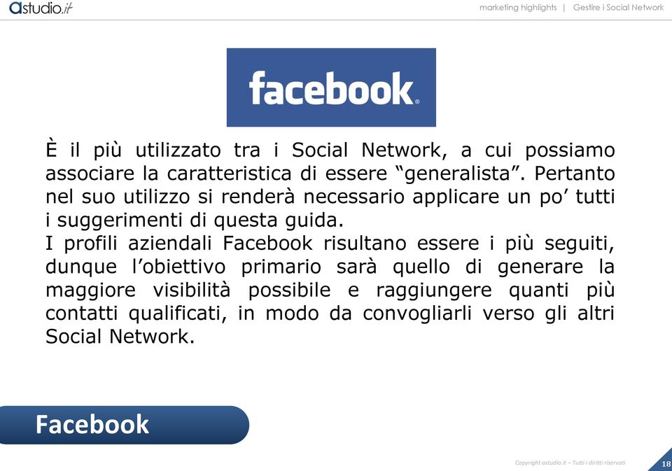 I profili aziendali Facebook risultano essere i più seguiti, dunque l obiettivo primario sarà quello di generare la