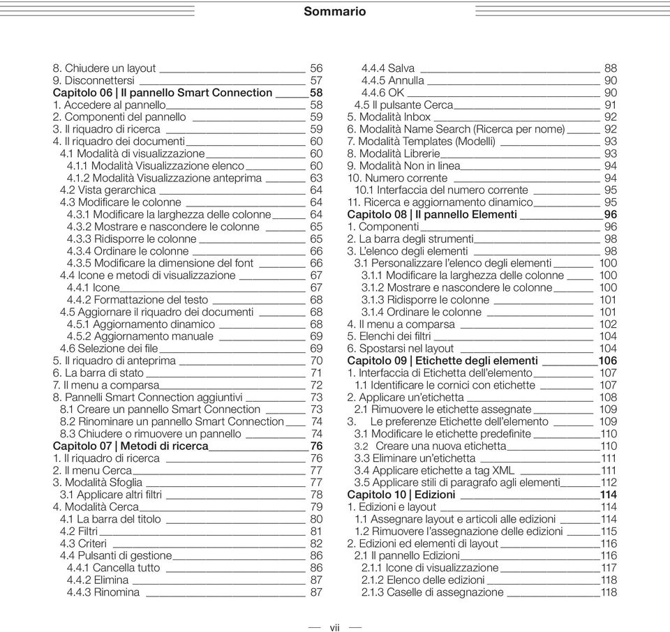 3 Modificare le colonne 64 4.3.1 Modificare la larghezza delle colonne 64 4.3.2 Mostrare e nascondere le colonne 65 4.3.3 Ridisporre le colonne 65 4.3.4 Ordinare le colonne 66 4.3.5 Modificare la dimensione del font 66 4.